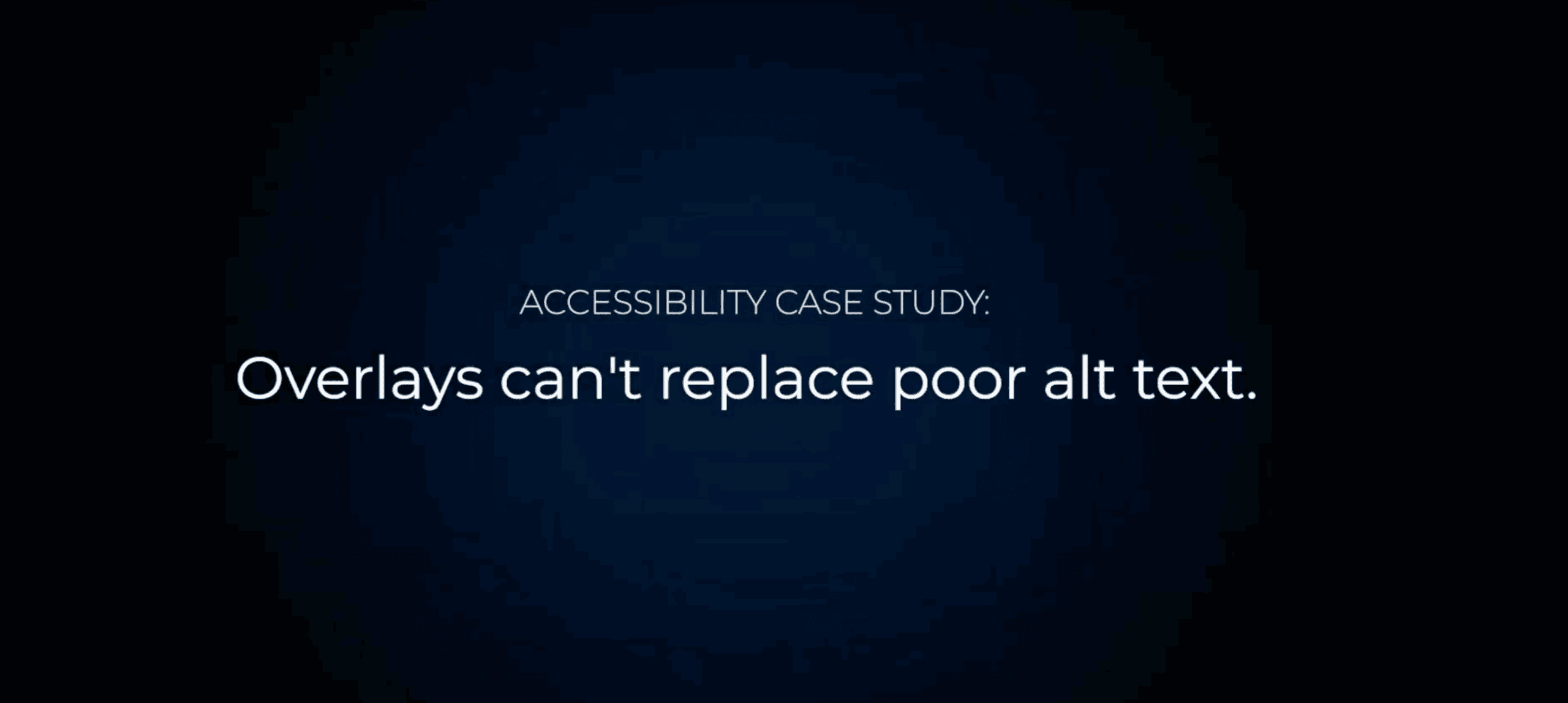 A black background with blue shading. It reads, "Accessibility Case Study: Overlays can't replace alt text." in white lettering.