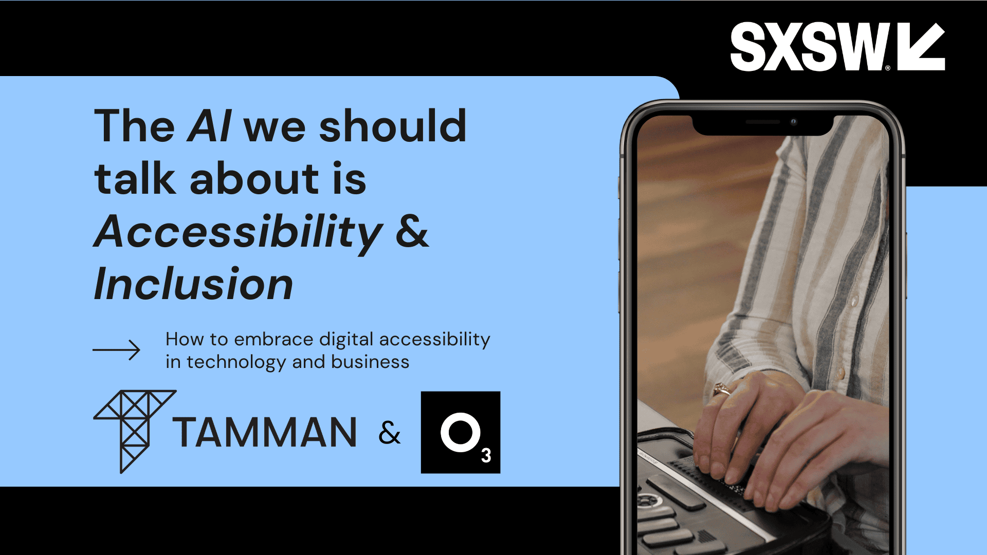 A blue and black slide detailing the digital accessibility panel at SXSW 2024 Conference, "The AI we should talk about is Accessibility & Inclusion". It is hosted by Tamman Inc. and O3 World.